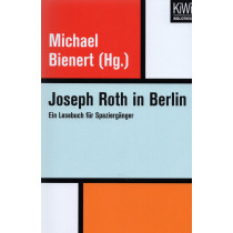 Joseph Roth in Berlin. Ein Lesebuch für Spaziergänger