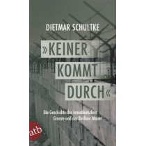 Keiner kommt durch. Die Geschichte der innerdeutschen Grenze und der Berliner Mauer