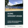 Along Ukraine's River. A Social and Environmental History of the Dnipro