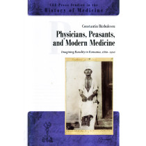 Physicians, Peasants, and Modern Medicine. Imagining Rurality in Romania 1860-19