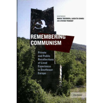 Remembering Communism. Private and Public Recollections of Lived Experience in S
