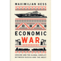 Economic War. Ukraine and the Global Conflict Between Russia and the West
