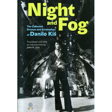 Night and Fog. The Collected Dramas and Screenplays of Danilo Kis