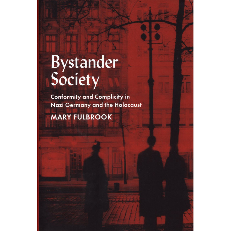 Bystander Society: Conformity and Complicity in Nazi Germany and the Holocaust Bystander Society: Conformity and Complicity in Nazi Germany and the Holocaust