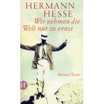 Wir nehmen die Welt nur zu ernst: Heitere Erzählungen Gedichte und Anekdoten [We Take the World All too Seriously]