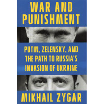 War and Punishment: Putin Zelensky and the Path to Russia's Invasion of Ukraine