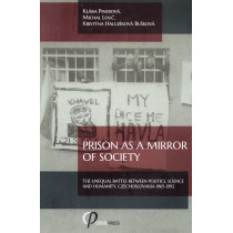 Prison as a Mirror of Society: The Unequal Battle between Politics Science and Humanity Czechoslovakia 1965-1992
