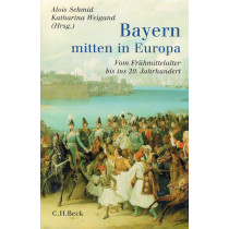 Bayern - mitten in Europa. Vom Frühmittelalter bis ins 20. Jahrhundert