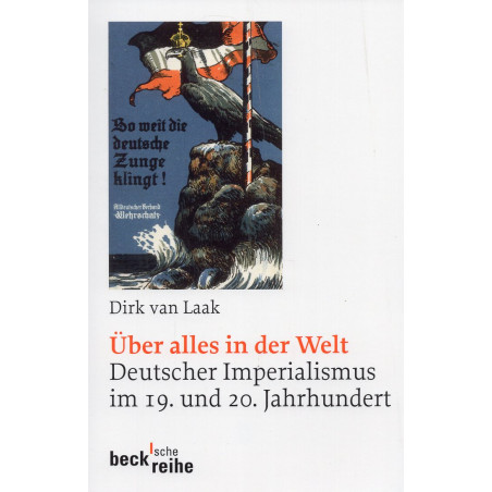 Über alles in der Welt. Deutscher Imperialismus im 19. und 20. Jahrhundert