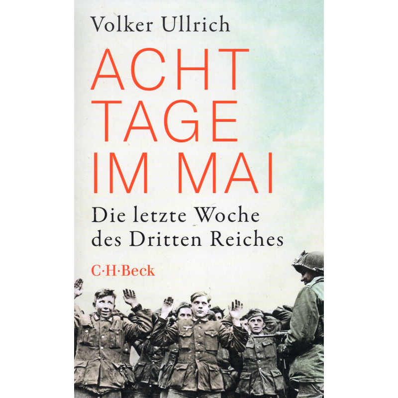 Acht Tage im Mai. Die letzte Woche des Dritten Reiches