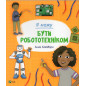 Ia mozhu buty robototekhnikom [I Can Be a Robot Engineer]