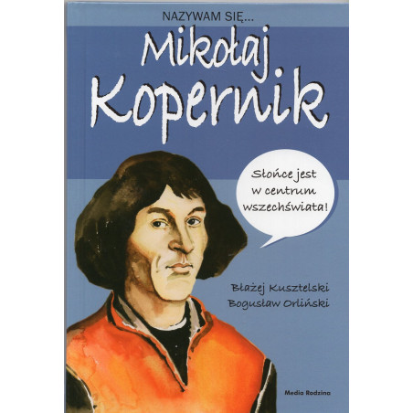 Nazywam sie Mikolaj Kopernik [My Names is Nicolaus Copernicus]