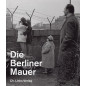 Die Berliner Mauer Ausstellungskatalog der Gedenkstätte Berliner Mauer