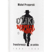 Dziki Wschód. Transformacja po polsku 1986-1993 [Wild East. Transformation in Polish 1986-1993]