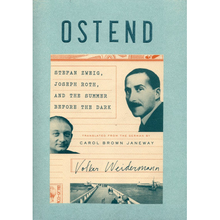 Ostend. Stefan Zweig Joseph Roth and the Summer Before the Dark