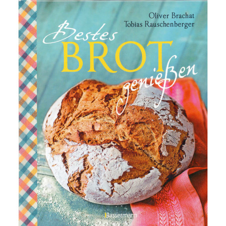 Bestes Brot genießen - 80 Lieblingsrezepte für Brote Brötchen und Gebäck [Enjoy the best bread]