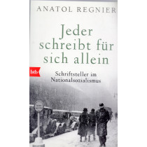 Jeder schreibt für sich allein: Schriftsteller im Nationalsozialismus [Everyone Writes for Himself: Writers in National Socialis