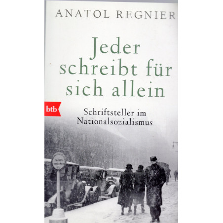 Jeder schreibt für sich allein: Schriftsteller im Nationalsozialismus [Everyone Writes for Himself: Writers in National Socialis