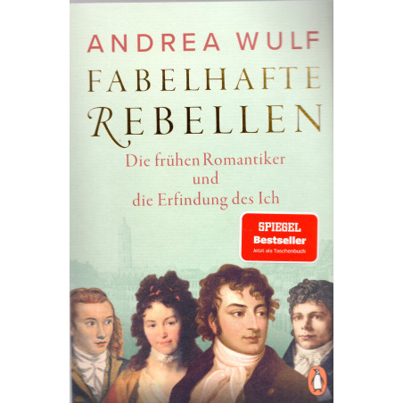 Fabelhafte Rebellen: Die frühen Romantiker und die Erfindung des Ich [Fabulous Rebels: The Early Romantics and the Invention of