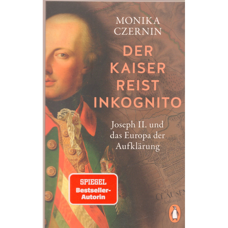 Der Kaiser reist inkognito: Joseph II. und das Europa der Aufklärung [The Emperor Travels Incognito: Joseph II and the Europe of