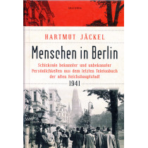 Menschen in Berlin. Schicksale bekannter und unbekannter Persönlichkeiten aus dem letzten Telefonbuch der alten Reichshauptstadt