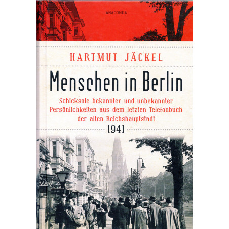 Menschen in Berlin. Schicksale bekannter und unbekannter Persönlichkeiten aus dem letzten Telefonbuch der alten Reichshauptstadt
