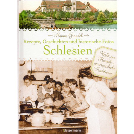 Schlesien - Rezepte Geschichten und historische Fotos [Silesia - Recipes Stories and Historical Photos]