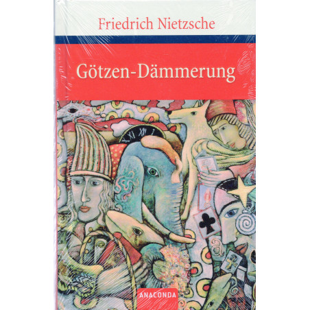 Götzen-Dämmerung: oder 'Wie man mit dem Hammer philosophiert' [The Twilight of the Idols]