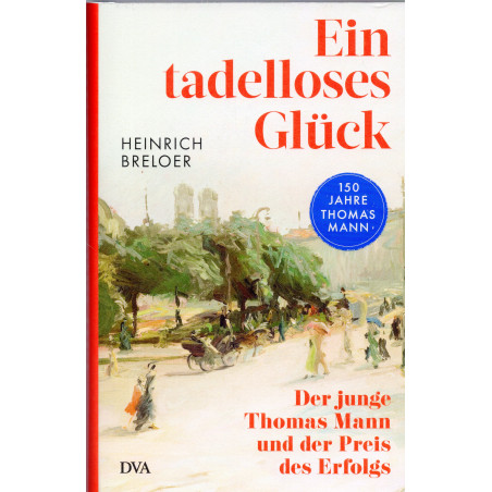 Ein tadelloses Glück: Der junge Thomas Mann und der Preis des Erfolgs [An Impeccable Luck: The Young Thomas Mann and the Price o