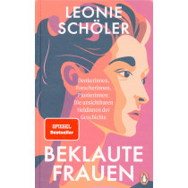 Beklaute Frauen: Denkerinnen Forscherinnen Pionierinnen: Die unsichtbaren Heldinnen der Geschichte [Stolen Women]