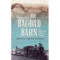 Die Bagdadbahn - der deutsche Orient-Traum [The Baghdad Railway - the German Orient Dream]