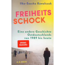 Freiheitsschock. Eine andere Geschichte Ostdeutschlands von 1989 bis heute