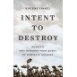 Intent to Destroy: Russia’s Two-Hundred-Year Quest to Dominate Ukraine Intent to Destroy: Russia’s Two-Hundred-Year Quest to Dominate Ukraine