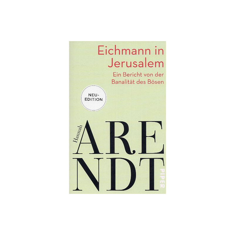 Eichmann in Jerusalem: Ein Bericht von der Banalität des Bösen
