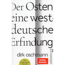 Der Osten: eine westdeutsche Erfindung: Wie die Konstruktion des Ostens unsere Gesellschaft spaltet