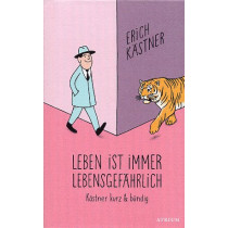 Leben ist immer lebensgefährlich: Kästner kurz und bündig