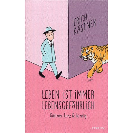 Leben ist immer lebensgefährlich: Kästner kurz und bündig
