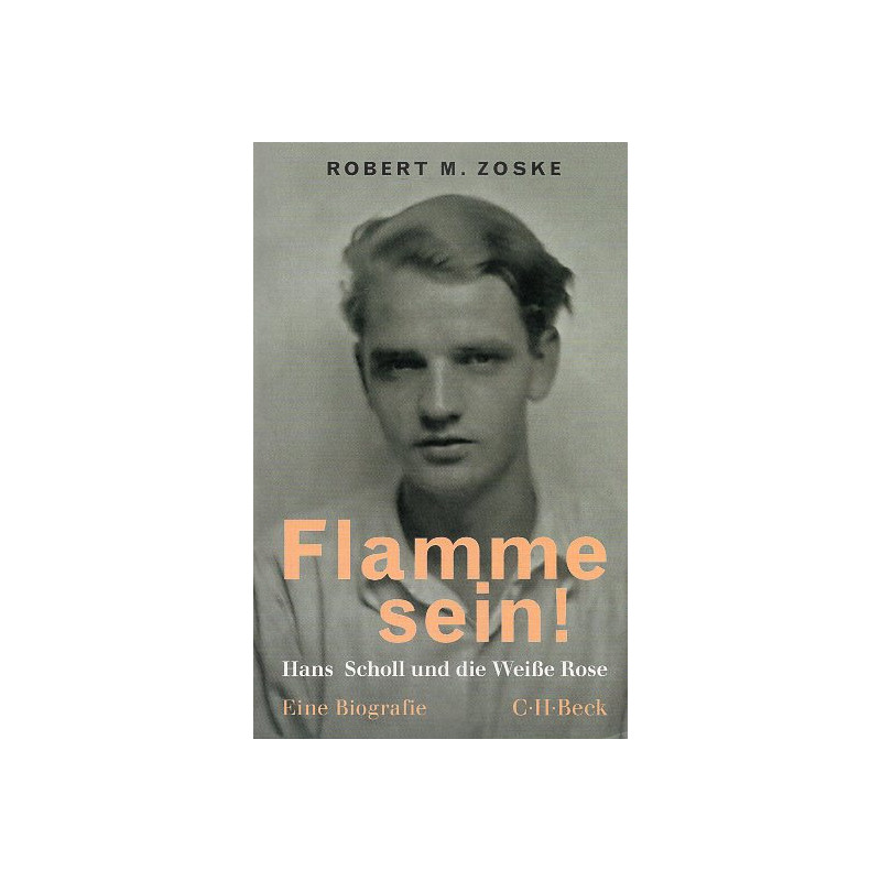 Flamme sein!: Hans Scholl und die Weiße Rose [Be a flame!: Hans Scholl and the White Rose]