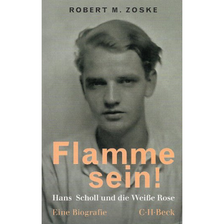 Flamme sein!: Hans Scholl und die Weiße Rose [Be a flame!: Hans Scholl and the White Rose]