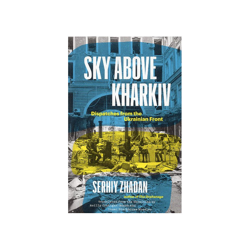 Sky Above Kharkiv: Dispatches from the Ukrainian Front