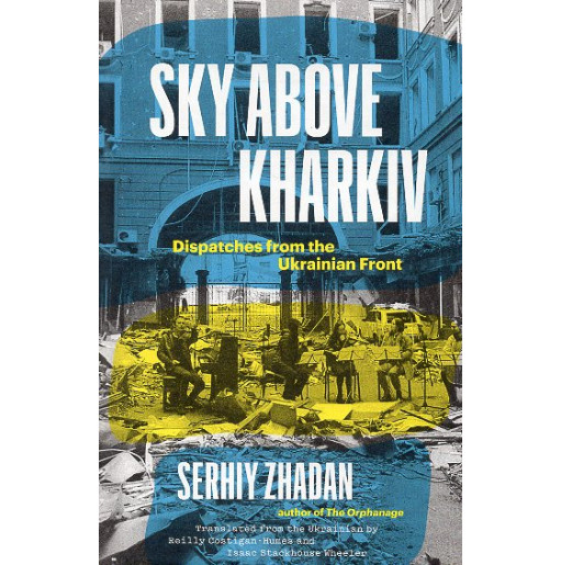 Sky Above Kharkiv: Dispatches from the Ukrainian Front