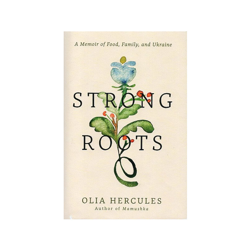 Strong Roots: A Memoir of Food Family and Ukraine