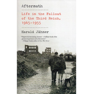 Aftermath: Life in the Fallout of the Third Reich 1945-1955