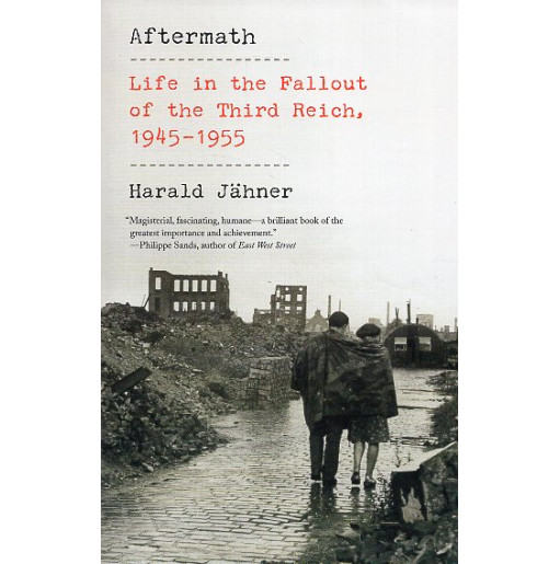 Aftermath: Life in the Fallout of the Third Reich 1945-1955