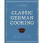 Classic German Cooking: The Very Best Recipes for Traditional Favorites from Semmelknödel to Sauerbraten