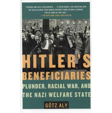 Hitler's Beneficiaries: Plunder Racial War and the Nazi Welfare State