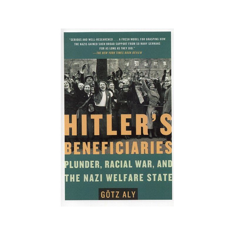 Hitler's Beneficiaries: Plunder Racial War and the Nazi Welfare State