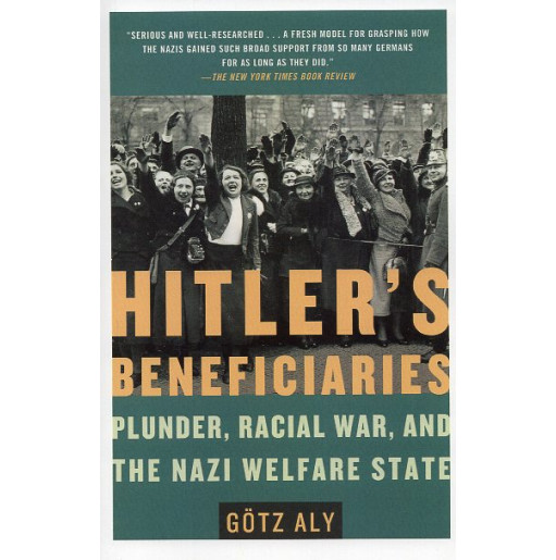 Hitler's Beneficiaries: Plunder Racial War and the Nazi Welfare State