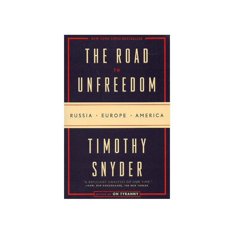 The Road to Unfreedom: Russia Europe America