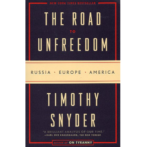 The Road to Unfreedom: Russia Europe America